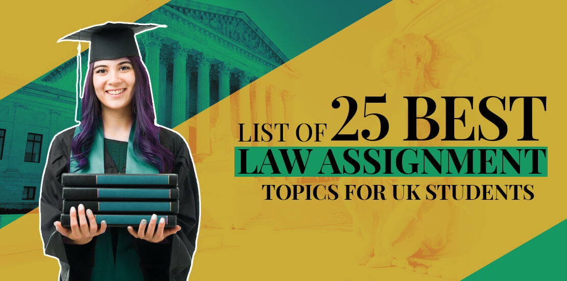 List of 25 Best Law Assignment Topics for UK Students