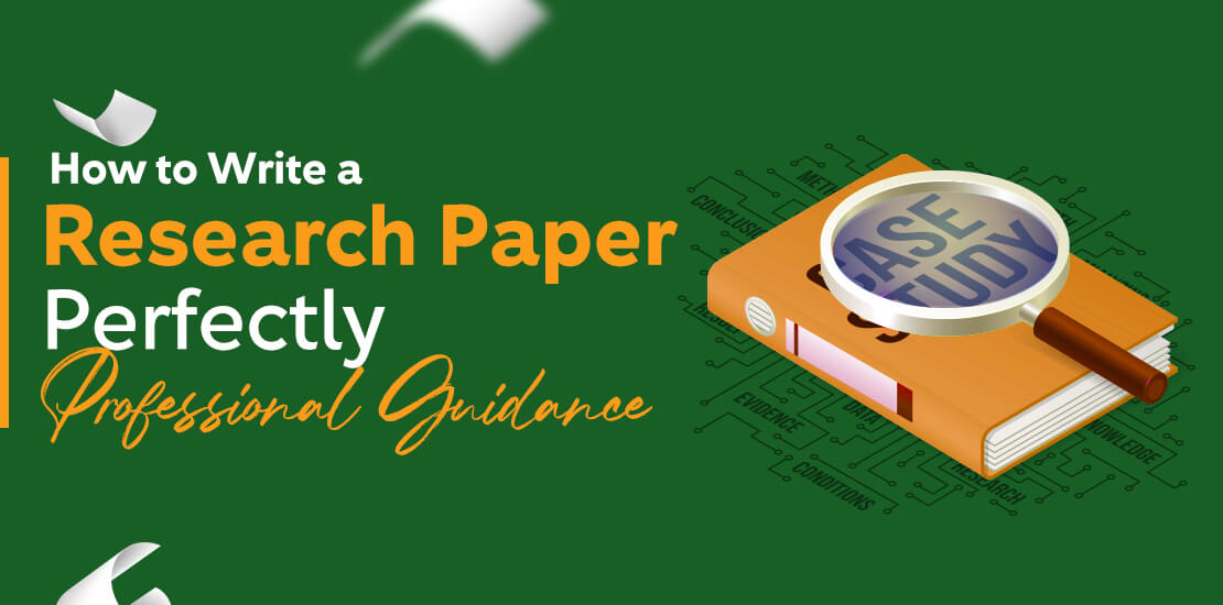 How to Write a Research Paper Perfectly – Professional Guidance