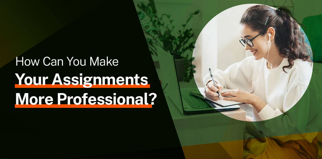 How Can You Make Your Assignments More Professional?