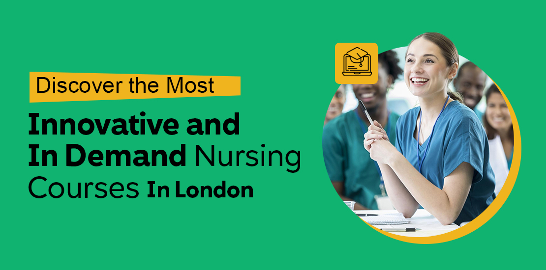 Discover the Most Innovative and In Demand Nursing Courses in London