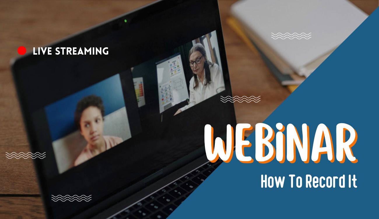 How to Record a Webinar: An Ultimate Guide